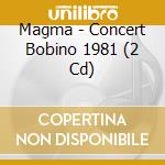 Magma - Concert Bobino 1981 (2 Cd) cd musicale di Magma