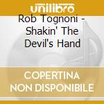 Rob Tognoni - Shakin' The Devil's Hand cd