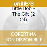 Little Bob - The Gift (2 Cd) cd