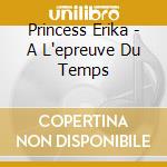 Princess Erika - A L'epreuve Du Temps cd