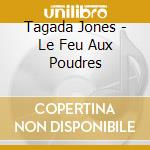Tagada Jones - Le Feu Aux Poudres cd musicale di Tagada Jones