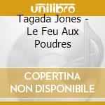 Tagada Jones - Le Feu Aux Poudres cd