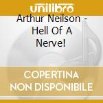 Arthur Neilson - Hell Of A Nerve! cd musicale di ARTHUR NEILSON