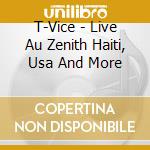 T-Vice - Live Au Zenith Haiti, Usa And More cd