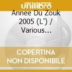 Annee Du Zouk 2005 (L') / Various (Cd+Dvd) cd musicale di Compilation Zouk