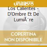 Los Calientes - D'Ombre Et De LumiÃ¨re cd