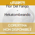 Flor Del Fango - Hekatombeando cd musicale di Flor Del Fango