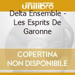 Delta Ensemble - Les Esprits De Garonne cd