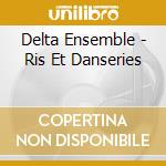 Delta Ensemble - Ris Et Danseries cd