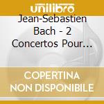 Jean-Sebastien Bach - 2 Concertos Pour Pianos Bwv 1062-1063 cd