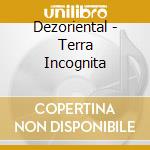 Dezoriental - Terra Incognita cd
