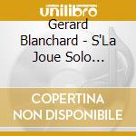 Gerard Blanchard - S'La Joue Solo (Enregistrement Publ cd