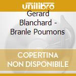 Gerard Blanchard - Branle Poumons cd