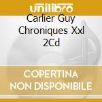 Carlier Guy Chroniques Xxl 2Cd cd