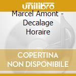 Marcel Amont - Decalage Horaire cd musicale di Marcel Amont