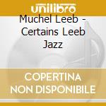 Muchel Leeb - Certains Leeb Jazz cd musicale di MUCHEL LEEB