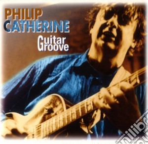 Philip Catherine - Guitar Groove cd musicale di Philip Catherine