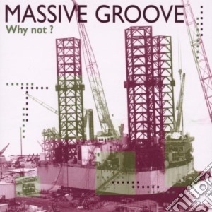 Massive Groove - Why Not? cd musicale di Groove Massive