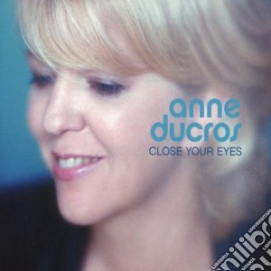 Anne Ducros - Close Your Eyes cd musicale di Anne Ducros