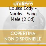 Louiss Eddy - Nardis - Sang Mele (2 Cd) cd