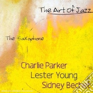 Art Of Jazz (The) - The Saxophone (3 Cd) cd musicale di PARKER/YOUNG/BECHET
