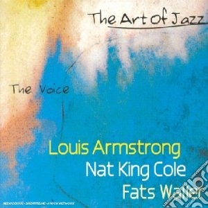 Louis Armstrong / Nat King Cole / Fats Waller - The Voice - The Art Of Jazz 3cd's Box Set (3 Cd) cd musicale di Cole/ Armstrong/king