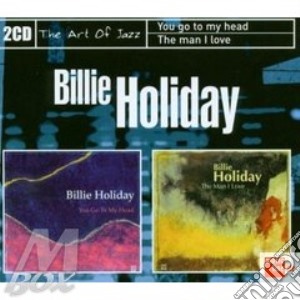 Holiday Billie - Yo Go To My Head/the Man I Love - The Art Of Jazz 2cd's Box Set (2 Cd) cd musicale di Billie Holiday