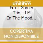 Erroll Garner Trio - I'M In The Mood (2 Cd) cd musicale di Garner, Erroll