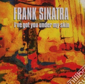 Frank Sinatra - I've Got You Under My Skin cd musicale di Frank Sinatra