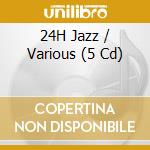 24H Jazz / Various (5 Cd) cd musicale di V/A