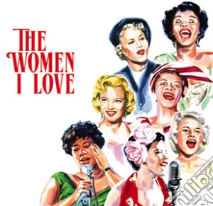 Women I Love (The) (3 Cd) cd musicale di THE WOMEN I LOVE