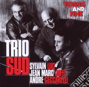 Trio Sud (Sylvain Luc, jean Marc Jafet, Andre Ceccarelli) - Young And Fine cd musicale di Luc/jafet/ceccarelli