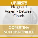 Moignard Adrien - Between Clouds cd