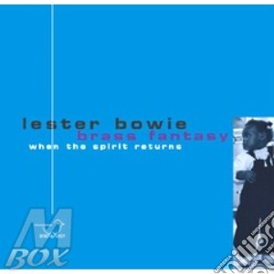 Bowie Lester Brass Fantasy - When The Spirit Returns cd musicale di Lester Bowie