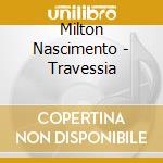 Milton Nascimento - Travessia cd musicale di NASCIMENTO MILTON
