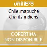 Chile:mapuche chants indiens cd