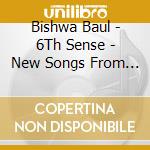 Bishwa Baul - 6Th Sense - New Songs From Bengal cd