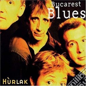 Hurlak - Bucarest Blues cd musicale di Hurlak