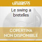 Le swing a bretelles cd
