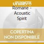 Romane - Acoustic Spirit cd musicale di ROMANE