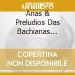Arias & Preludios Das Bachianas Brasilei cd