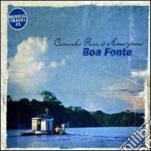 Boa Fonte - Caminho Para O Amazonas cd musicale di Fonte Boa