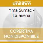 Yma Sumac - La Sirena cd musicale di Santos Turibio