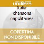 Italia: chansons napolitaines cd musicale di Artisti Vari