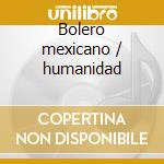 Bolero mexicano / humanidad cd