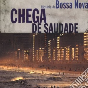 Chega De Saudade - Historia Da Bossa Nova (2 Cd) cd musicale di ARTISTI VARI