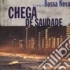 Chega De Saudade - Historia Da Bossa Nova (2 Cd) cd