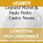 Legrand Michel & Paulo Pedro - Castro Neves cd musicale di Michel Legrand