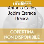 Antonio Carlos Jobim Estrada Branca cd
