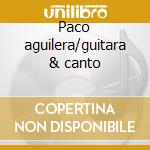 Paco aguilera/guitara & canto cd